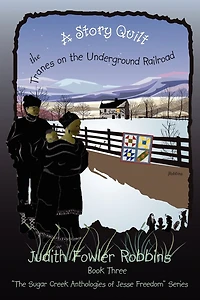 A Story Quilt: the Tranes on Underground Railroad: Book Three, "The Sugar Creek Anthologies of Jesse Freedom" Series