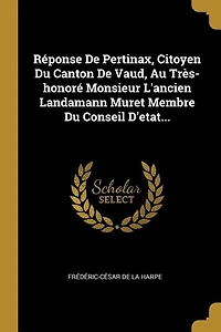 Réponse De Pertinax, Citoyen Du Canton Vaud, Au Très-honoré Monsieur L'ancien Landamann Muret Membre Conseil D'etat...