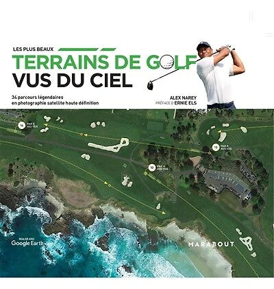 Les plus beaux terrains de golf  vus du ciel: 34 parcours légendaires en photographie satellite haute définition