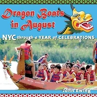 Dragon Boats in August: NYC through a Year of Celebrations