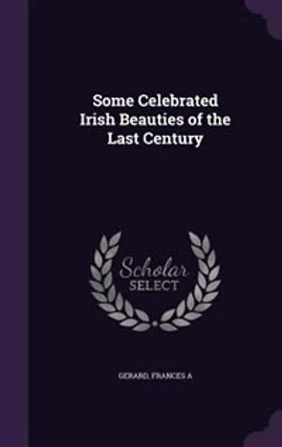Some Celebrated Irish Beauties of the Last Century