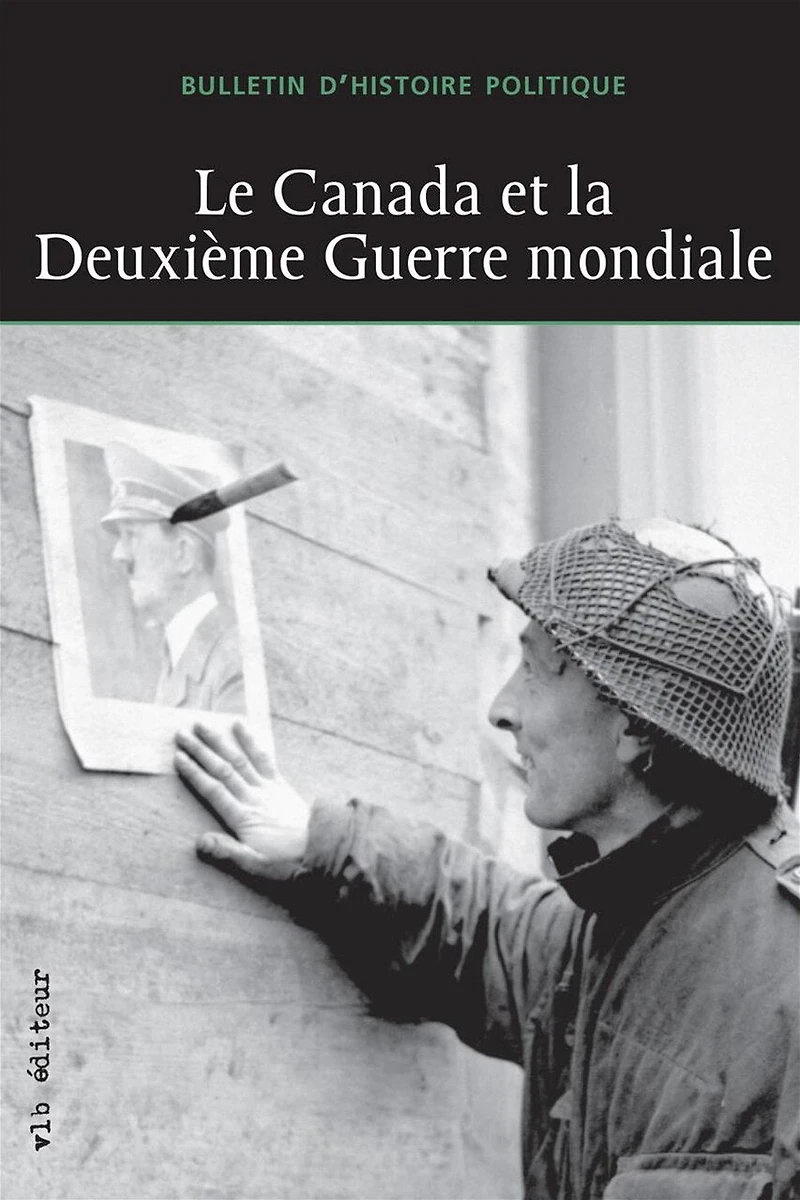 Bulletin d'histoire politique, vol. 21 no. 3, Le Canada et la Deuxième Guerre mondiale