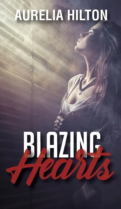 Blazing Hearts: A Hot & Steamy Aurelia Hilton's Romance Short Novel Book 15