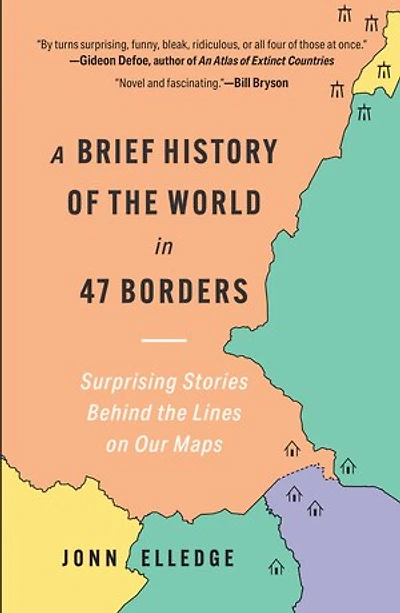 A Brief History of the World 47 Borders: Surprising Stories Behind Lines on Our Maps