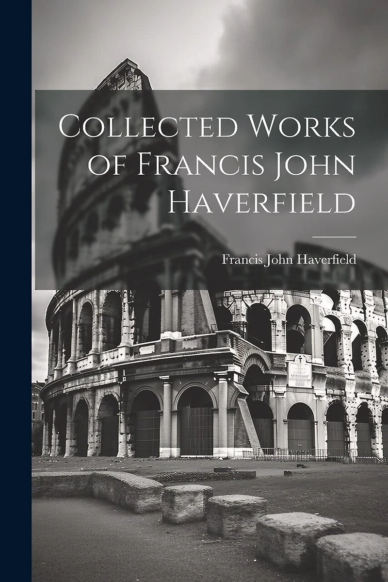 Collected Works of Francis John Haverfield