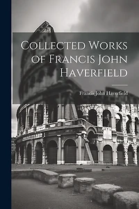 Collected Works of Francis John Haverfield
