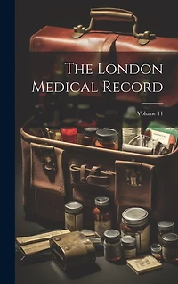 The London Medical Record; Volume 11