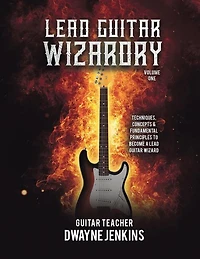 Lead Guitar Wizardry Vol 1: A Comprehensive Course For Beginners