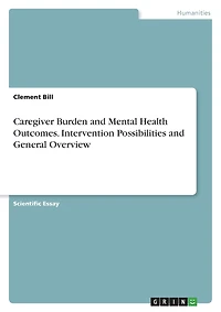 Caregiver Burden and Mental Health Outcomes. Intervention Possibilities and General Overview