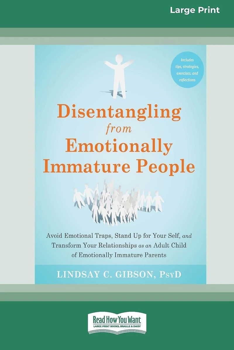 Disentangling from Emotionally Immature People: Avoid Emotional Traps, Stand Up for Your Self, and Transform Your Relationships as an Adult Child of Emotionally Immature Parents (16pt Large Print Edition)