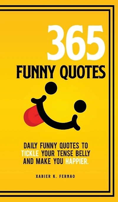 365 Funny Quotes: Daily Quotes To Tickle Your Tense Belly And Make You Happier