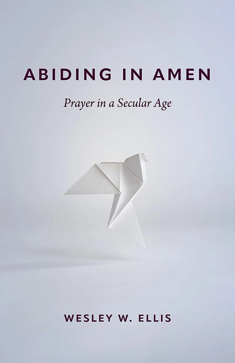 Abiding Amen: Prayer a Secular Age