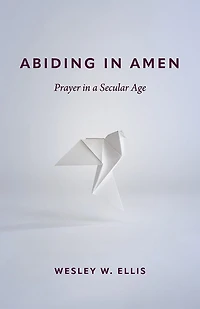 Abiding Amen: Prayer a Secular Age