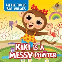 Little Tales Big Values :  Kiki is a Messy Painter: Delightful Stories Instilling Values and Morals | Book for 3+ [Penguin Early Learning Series]
