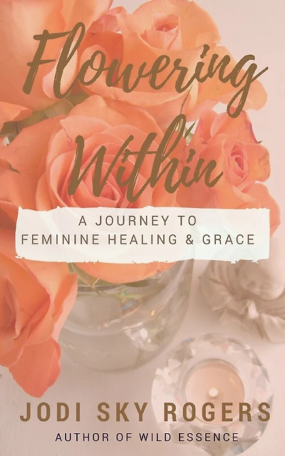 Flowering Within: A Journey to Feminine Healing & Grace
