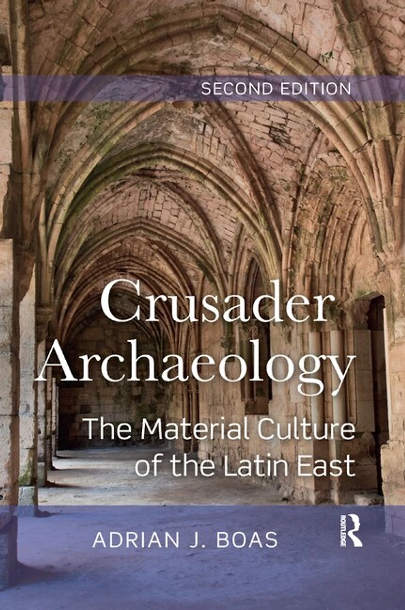Crusader Archaeology: the Material Culture of Latin East