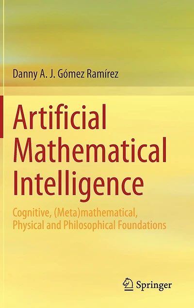 Artificial Mathematical Intelligence: Cognitive, (meta)mathematical, Physical And Philosophical Foundations