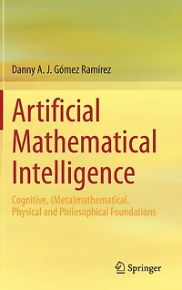 Artificial Mathematical Intelligence: Cognitive, (meta)mathematical, Physical And Philosophical Foundations