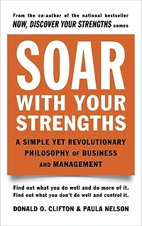 Soar with Your Strengths: A Simple Yet Revolutionary Philosophy of Business and Management