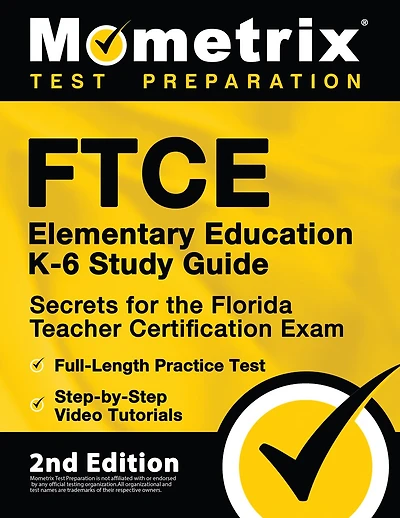 FTCE Elementary Education K-6 Study Guide Secrets for the Florida Teacher Certification Exam, Full-Length Practice Test, Step-by-Step Video Tutorials: [2nd Edition]