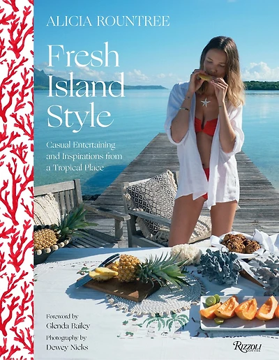 Alicia Rountree Fresh Island Style: Casual Entertaining And Inspirations From A Tropical Place