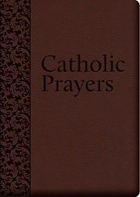 Catholic Prayers: Compiled from Traditional Sources