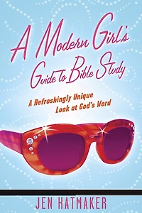 A Modern Girl's Guide To Bible Study: Refreshingly Unique Look At God's Word