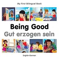 My First Bilingual Book–Being Good (English–German)