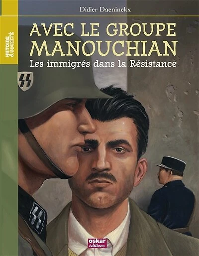 Avec le groupe Manouchian: les immigrés dans la Résistance