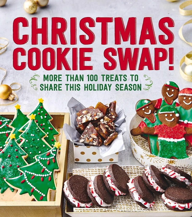 Christmas Cookie Swap!: More Than 100 Treats To Share This Holiday Season