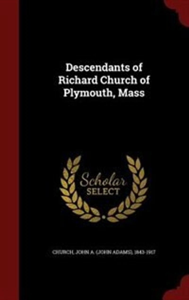 Descendants of Richard Church Plymouth, Mass (Classic Reprint)