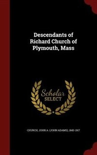 Descendants of Richard Church Plymouth, Mass (Classic Reprint)