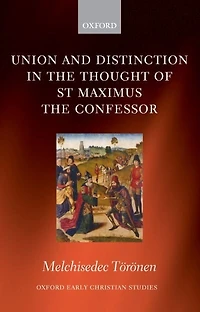Union and Distinction in the Thought of St Maximus the Confessor