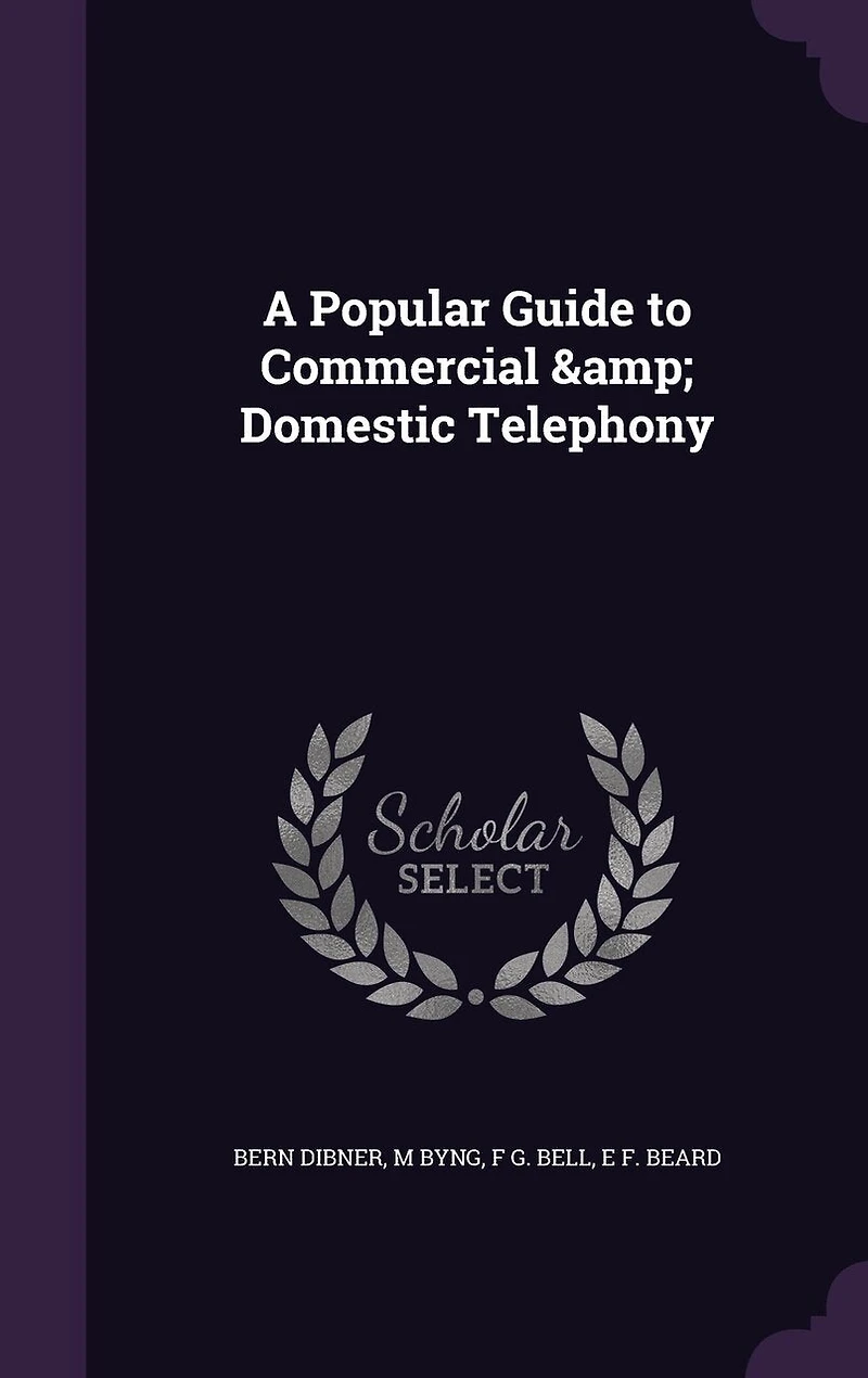 A Popular Guide to Commercial Domestic Telephony (Classic Reprint)