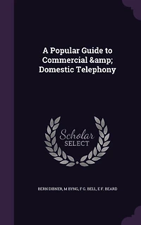 A Popular Guide to Commercial Domestic Telephony (Classic Reprint)