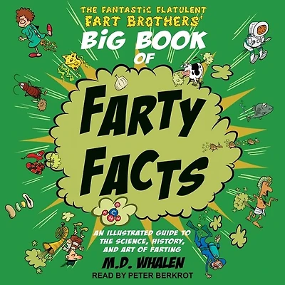 the Fantastic Flatulent Fart Brothers' Big Book of Farty Facts Lib/E: An Illustrated Guide to Science, History, and Art Farting