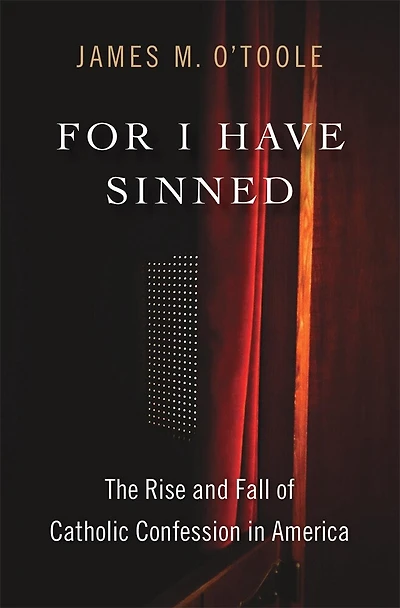 For I Have Sinned: The Rise and Fall of Catholic Confession America