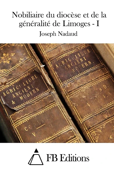 Nobiliaire du diocèse et de la généralité de Limoges - I