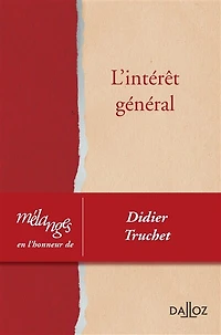 L' intérêt général: mélanges en l'honneur de Didier Truchet