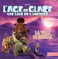 L'âge de glace Les lois de l'univers Ville de cristal
