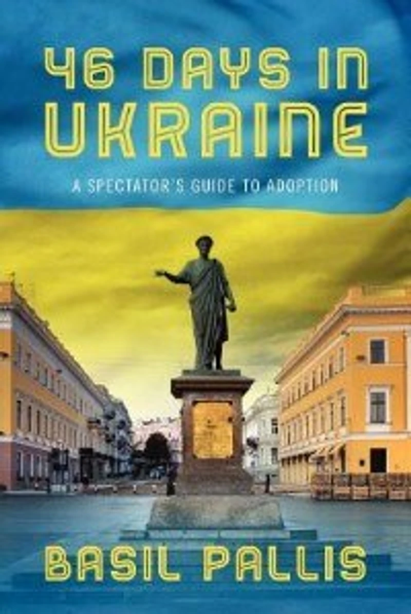 46 Days In Ukraine: A Spectator's Guide To Adoption