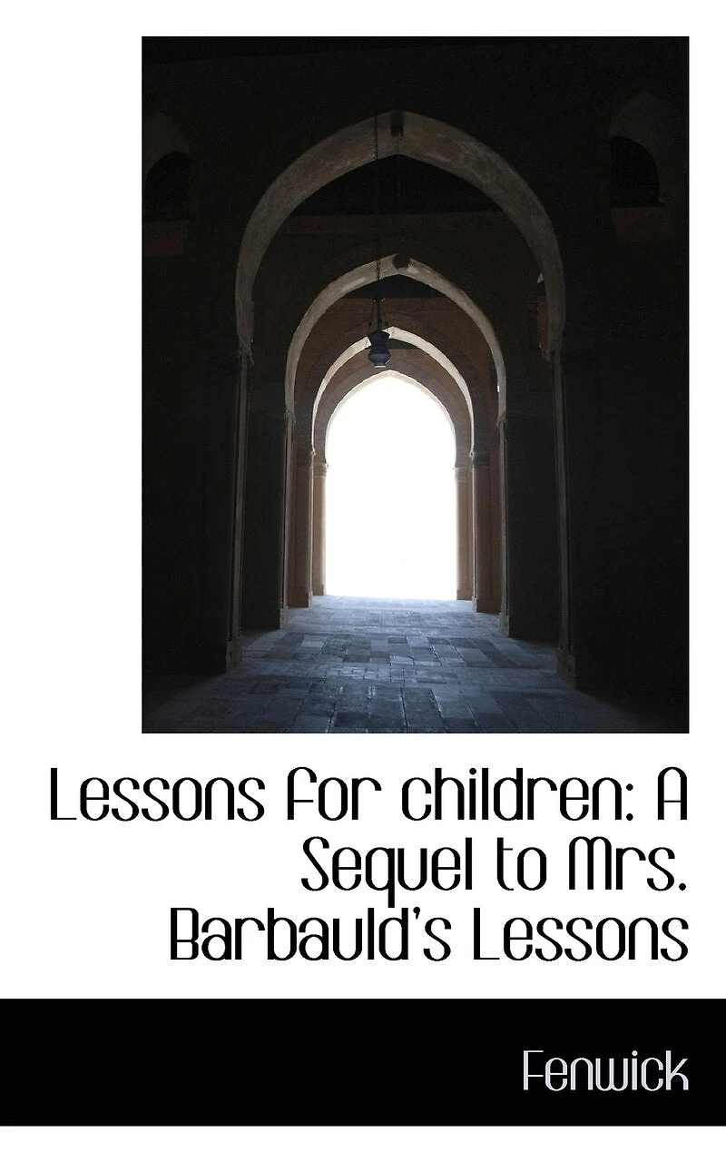 Lessons for Children: A Sequel to Mrs. Barbauld's - Scholar's Choice Edition