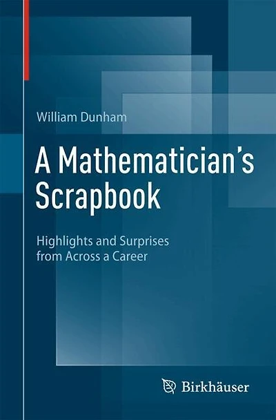 A Mathematician's Scrapbook: Highlights and Surprises from Across a Career