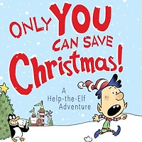 Only YOU Can Save Christmas!: A Help-the-Elf Adventure