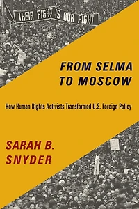 From Selma to Moscow: How Human Rights Activists Transformed U.S. Foreign Policy