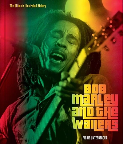 Bob Marley and The Wailers: Ultimate Illustrated History