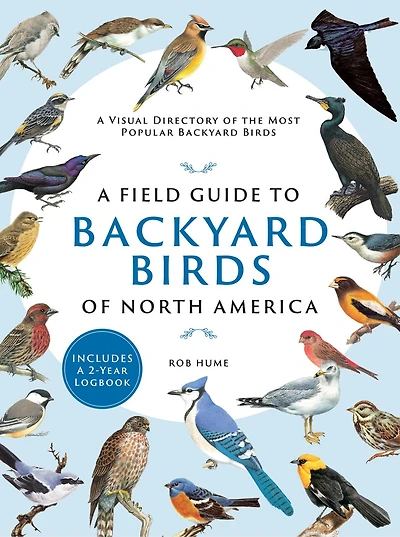 A Field Guide to Backyard Birds of North America: A Visual Directory of the Most Popular Backyard Birds