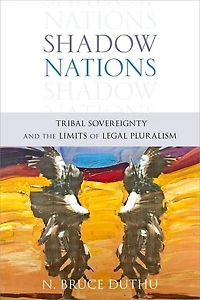 Shadow Nations: Tribal Sovereignty and the Limits of Legal Pluralism