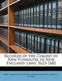 Records of the Colony New Plymouth, England: Laws, 1623-1682