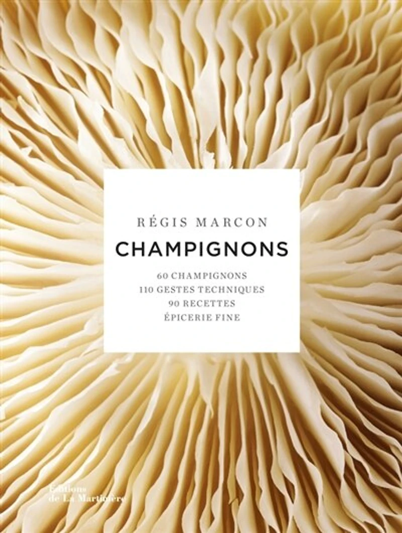 Champignons: 60 champignons, 110 gestes techniques, 90 recettes, épicerie fine